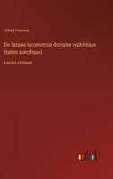 De l'ataxie locomotrice d'origine syphilitique (tabes spécifique): Leçons cliniques 3385013623 Book Cover