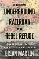 From Underground Railroad to Rebel Refuge 1770416382 Book Cover