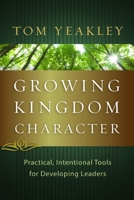 Growing Kingdom Character: Practical, Intentional Tools for Developing Leaders 1615216146 Book Cover