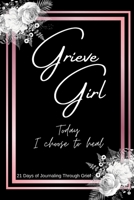 Grieve Girl: "Today I Choose to Heal" 1387585479 Book Cover