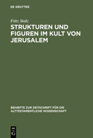 Strukturen Und Figuren Im Kult Von Jerusalem: Studien Zur Altorientalischen, Vor- Und Fr�hisraelitischen Religion 3110064464 Book Cover