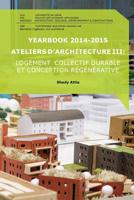 Yearbook 2014-2015 Ateliers d'Architecture III: Logement collectif durable et conception r�g�n�rative 2930909005 Book Cover