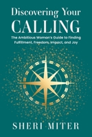 Discovering Your Calling: The Ambitious Woman’s Guide to Finding Fulfillment, Freedom, Impact, and Joy B0F49CH72W Book Cover