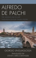 Alfredo de Palchi: The Missing Link in Late Twentieth-Century Italian Poetry (The Fairleigh Dickinson University Press Series in Italian Studies) (English and Italian Edition) 1683932692 Book Cover