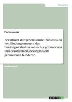 Beeinflusst die generationale Transmission von Bindungsmustern das Bindungsverhalten von sicher gebundenen und desorientiert/desorganisiert gebundenen Kindern? 366888367X Book Cover
