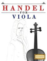 Handel for Viola: 10 Easy Themes for Viola Beginner Book 1979524394 Book Cover