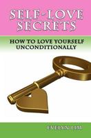 Self-Love Secrets: How to Love Yourself Uncondtionally 146790029X Book Cover