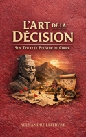 L’Art de la Décision: Sun Tzu et le Pouvoir du Choix (French Edition) B0DQ61CDNG Book Cover