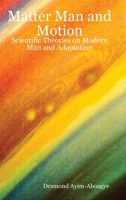 Matter Man and Motion: Scientific Theories on Modern Man and Adaptation 1847996221 Book Cover