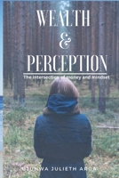 WEALTH & PERCEPTION: The intersection of money and mindset B0C2SD2481 Book Cover