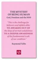 The Mystery of Being Human: God, Freedom and the NHS [Sep 29, 2016] Tallis, Raymond 1910749141 Book Cover