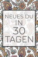 Neues Du in 30 Tagen: Erfinde dich neu mit diesem 30-Tages-Challenge Buch - Dieses Buch ist gefüllt mit 100 verschiedenen Herausforderunge für den Alltag 1657041190 Book Cover