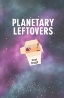 Planetary Leftovers 1674795610 Book Cover