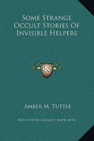 Some Strange Occult Stories Of Invisible Helpers 1425317588 Book Cover