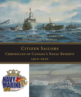 Citizen Sailors: Chronicles of Canada's Naval Reserve, 1910-2010 1554888670 Book Cover