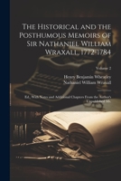 The Historical and the Posthumous Memoirs of Sir Nathaniel William Wraxall, 1772-1784; Ed., With Notes and Additional Chapters From the Author's Unpublished Ms.; Volume 2 1146251211 Book Cover