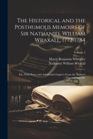 The Historical and the Posthumous Memoirs of Sir Nathaniel William Wraxall, 1772-1784; Ed., With Notes and Additional Chapters From the Author's Unpublished Ms.; Volume 2 1021800090 Book Cover