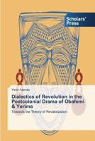Dialectics of Revolution in the Postcolonial Drama of Obafemi & Yerima 3639708989 Book Cover
