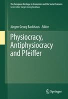 Physiocracy, Antiphysiocracy and Pfeiffer (The European Heritage in Economics and the Social Sciences) 1461429102 Book Cover