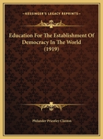 Education For The Establishment Of Democracy In The World (1919) 1104051141 Book Cover