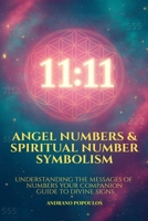 Angel Numbers & Spiritual Number Symbolism: Numerology Angel Numbers Explained The Ultimate Guide to 11:11, Angelic Timing & Repeating Numbers (The Masterworks of Hidden Knowledge) B0FD8P5W95 Book Cover
