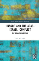 UNSCOP and the Arab-Israeli Conflict: The Road to Partition 103205963X Book Cover