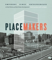 Placemakers: Emperors, Kings, Entrepreneurs - A Brief History of Real Estate Development 1927958792 Book Cover