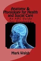 Anatomy & Physiology for Health and Social Care: An ABC Guide for Students (BTEC National Health and Social Care) 1533500185 Book Cover