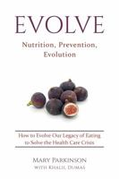 Evolve: Nutrition, Prevention, Evolution 0999019023 Book Cover