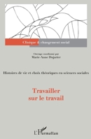 Travailler sur le travail: Histoires de vie et choix théoriques en sciences sociales (Clinique Et Changement Social) (French Edition) 2343196818 Book Cover