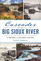 Cascades of the Big Sioux River: A Natural and Cultural History 1467170054 Book Cover