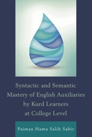 Syntactic and Semantic Mastery of English Auxiliaries by Kurd Learners at College Level 0761866558 Book Cover