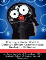 Creating a Linear Model to Optimize Satellite Communication Bandwidth Utilization 1249374405 Book Cover