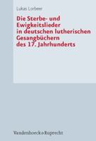 Die Sterbe- Und Ewigkeitslieder in Deutschen Lutherischen Gesangbuchern Des 17. Jahrhunderts 3525564023 Book Cover