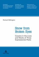 Snow from Broken Eyes: Cocaine in the Lives and Works of Three Expressionist Poets 3034310692 Book Cover