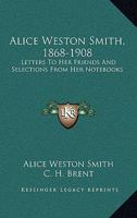 Alice Weston Smith, 1868-1908; 1176175009 Book Cover