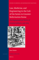 Law, Medicine and Engineering in the Cult of the Saints in Counter-Reformation Rome: The Hagiographical Works of Antonio Gallonio, 1556-1605 9004265139 Book Cover
