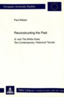 Reconstructing the Past: G. and the White Hotel, Two Contemporary «Historical» Novels 326104151X Book Cover