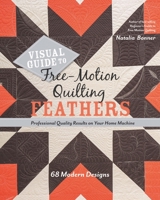Visual Guide to Free-Motion Quilting Feathers: 68 Modern Designs - Professional Quality Results on Your Home Machine 1617455067 Book Cover