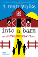 A Man Walks Into a Barn: Navigating Fatherhood in the Flawed and Fascinating World of Horses 1646010558 Book Cover