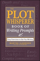 The Plot Whisperer Book of Writing Prompts: Easy Exercises to Get You Writing 1440560811 Book Cover