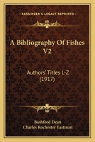 A Bibliography Of Fishes V2: Authors' Titles L-Z 1168162637 Book Cover