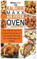 The Kalorik MAXX Air Fryer Oven Cookbook: Easy, Delicious and Very Essential Kalorik Max Air Fryer Recipes that Make Your Family Happy and Healthy 1801727651 Book Cover