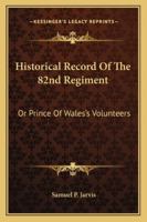 Historical Record Of The 82nd Regiment: Or Prince Of Wales's Volunteers 1163259241 Book Cover