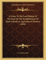 A Letter To The Lord Bishop Of Norwich On The Establishment Of Adult Schools In Agricultural Districts 1437474268 Book Cover