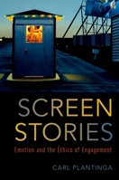 SCREEN STORIES P: Emotion and the Ethics of Engagement 0190867140 Book Cover