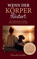 Wenn der Körper flüstert: Meine Reise zurück zu mir selbst (German Edition) B0H7T4MFYP Book Cover