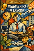 Mindfulness al Lavoro (Italian Edition) B0GM9YXVJH Book Cover