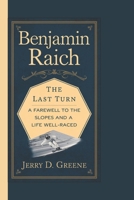 BENJAMIN RAICH: THE LAST TURN: A Farewell to the Slopes and a Life Well-Raced B0F138K17W Book Cover
