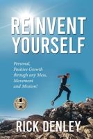 Reinvent Yourself: Personal, Positive Growth through any Mess, Movement and Mission! 1949873447 Book Cover